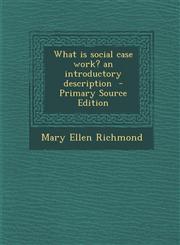 What is social case work? an introductory description  - Primary Source Edition,1295886308,9781295886302