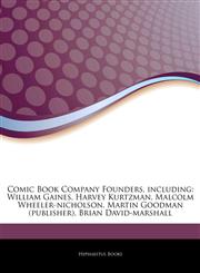 Articles On Comic Book Company Founders, including William Gaines, Harvey Kurtzman, Malcolm Wheeler-nicholson, Martin Goodman (publisher), Brian David-marshall,1243055065,9781243055064