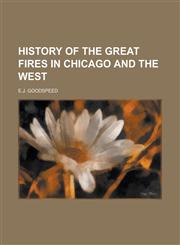 History of the Great Fires in Chicago and the West,1151291277,9781151291271