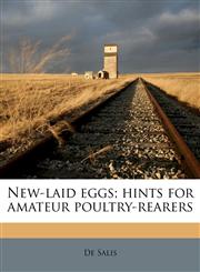 New-laid eggs; hints for amateur poultry-rearers,1179472578,9781179472577