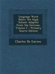Language Work Below the High School Adapted from the German, Volume 2 - Primary Source Edition,1293508845,9781293508848