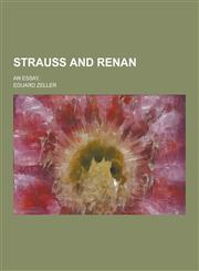 Strauss and Renan; An Essay,,1230385312,9781230385310
