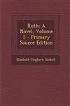 Ruth A Novel, Volume 1,1289450757,9781289450755