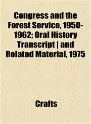 Congress and the Forest Service, 1950-1962; Oral History Transcript | and Related Material, 1975,1151999938,9781151999931