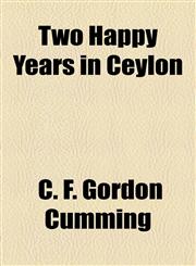 Two Happy Years in Ceylon,1154880478,9781154880472