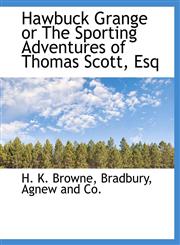 Hawbuck Grange or The Sporting Adventures of Thomas Scott, Esq,1140423967,9781140423966