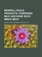 Merrell-Soule Products, Powdered Milk and None Such Mince Meat,1236992563,9781236992567