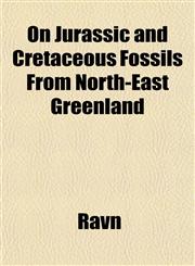 On Jurassic and Cretaceous Fossils From North-East Greenland,1151766283,9781151766281