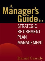 A Manager's Guide to Strategic Retirement Plan Management,0471771732,9780471771739