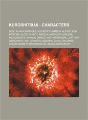 Kuroshitsuji - Characters Agni, Alan Humphries, Aleister Chamber, Alexis Leon Midford, Alois Trancy, Angela, Angelina Durless, Antagonists, Arnold Trancy, Arthur Randall, Arthur Wordsmith, Ash Landers, Azzurro Vanel, Baldroy, Baron Barnett,1234667339,9781234667337