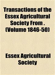 Transactions of the Essex Agricultural Society From . (Volume 1846-50),1153187299,9781153187299