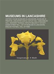 Museums in Lancashire Historic house museums in Lancashire, Museums in Preston, Lancaster Castle, Astley Hall, Samlesbury Hall,123305368X,9781233053681