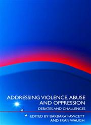 Addressing Violence, Abuse and Oppression Debates and Challenges,0415422647,9780415422642
