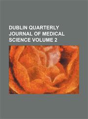 Dublin Quarterly Journal of Medical Science Volume 2,1236660161,9781236660169