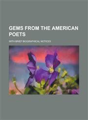 Gems from the American Poets; With Brief Biographical Notices,1234234424,9781234234423