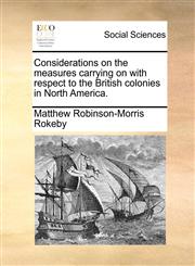 Considerations on the measures carrying on with respect to the British colonies in North America.,117036859X,9781170368596