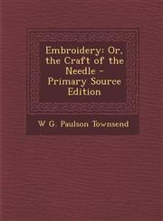 Embroidery Or, the Craft of the Needle - Primary Source Edition,1295136295,9781295136292