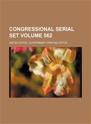 Congressional serial set Volume 562,1130345556,9781130345551