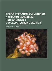 Opera Et Fragmenta Veterum Poetarum Latinorum, Profanorum Et Ecclesiaticorum Volume 2,1130857778,9781130857771
