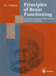 Principles of Brain Functioning A Synergetic Approach to Brain Activity, Behavior, and Cognition,3540589678,9783540589679
