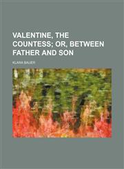 Valentine, the countess;  or, Between father and son,1151274844,9781151274847