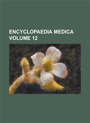 Encyclopaedia Medica Volume 12,115500289X,9781155002897