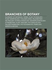 Branches of botany Glossary of botanical terms, Plant physiology, Plant morphology, Thalamiflorae, Paleobotany, Palynology, Ethnolichenology,1156943256,9781156943250