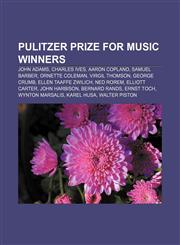 Pulitzer Prize for Music winners John Adams, Charles Ives, Aaron Copland, Samuel Barber, Ornette Coleman, Virgil Thomson, George Crumb,115525662X,9781155256627