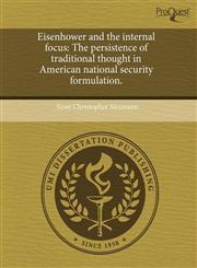 Eisenhower and the internal focus The persistence of traditional thought in American national security formulation.,1243593024,9781243593023