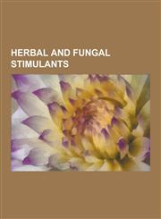 Herbal and Fungal Stimulants Tobacco, Tea, Khat, Coca, Cocoa Bean, Areca Nut, Guarana, Kola Nut, Yerba Mate, Ephedra, Mate, Acorus Calamus, Paan, B,1230571752,9781230571751