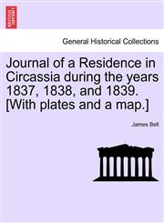 Journal of a Residence in Circassia during the years 1837, 1838, and 1839. [With plates and a map.],124122868X,9781241228682