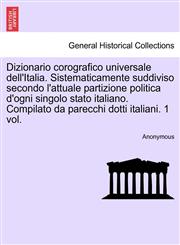 Dizionario corografico universale dell'Italia. Sistematicamente suddiviso secondo l'attuale partizione politica d'ogni singolo stato italiano. Compilato da parecchi dotti italiani. 1 vol.,1241529434,9781241529437