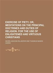 Exercise of piety, or, Meditations on the principal doctrines and duties of religion. For the use of enlightened and virtuous Christians,1152527606,9781152527607