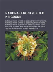 National Front (United Kingdom) National Front (United Kingdom) breakaway groups, National Front (United Kingdom) politicians,1233172298,9781233172290