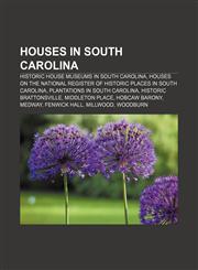 Houses in South Carolina Historic house museums in South Carolina, Houses on the National Register of Historic Places in South Carolina,1156500664,9781156500668