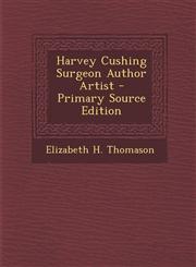 Harvey Cushing Surgeon Author Artist - Primary Source Edition,129563550X,9781295635504