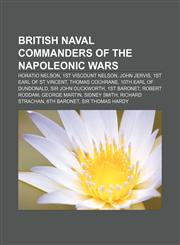 British naval commanders of the Napoleonic Wars Horatio Nelson, 1st Viscount Nelson, John Jervis, 1st Earl of St Vincent, Thomas Cochrane,1155429656,9781155429656