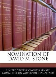 NOMINATION OF DAVID M. STONE,1240499604,9781240499601