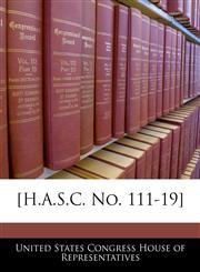 [H.A.S.C. No. 111-19],1240557337,9781240557332