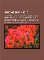 Brickipedia - 2010 10210 Imperial Flagship, 10211 Grand Emporium, 10212 Imperial Shuttle, 10213 Shuttle Adventure, 10214 Tower Bridge, 10215 Obi-Wan's Jedi Starfighter, 10216 Winter Village Bakery, 20013 Neptune Mini Sub, 20016 Imperial Shuttle, 20017 Da,1234680106,9781234680107