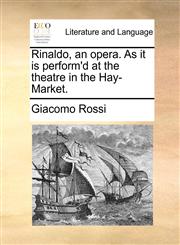 Rinaldo, an opera. As it is perform'd at the theatre in the Hay-Market.,1170818412,9781170818411