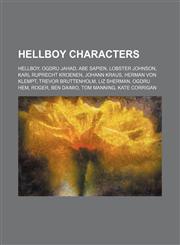 Hellboy characters Hellboy, Ogdru Jahad, Abe Sapien, Lobster Johnson, Karl Ruprecht Kroenen, Johann Kraus, Herman von Klempt, Trevor Bruttenholm, Liz Sherman, Ogdru Hem, Roger, Ben Daimio, Tom Manning, Kate Corrigan,1155844130,9781155844138