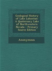 Geological History of Lake Lahontan A Quaternary Lake of Northwestern Nevada - Primary Source Edition,1293540498,9781293540497
