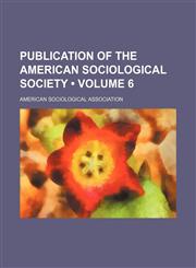Publication of the American Sociological Society (Volume 6),1154182053,9781154182057