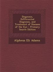 Diagnosis, Differential Diagnosis, and Treatment of Diseases of the Eye,1289603286,9781289603281