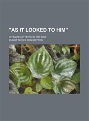 "As it looked to him"; intimate letters on the war,1154113612,9781154113617