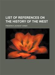 List of References on the History of the West,1150678771,9781150678776