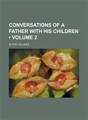 Conversations of a Father With His Children (Volume 2); In Two Volumes,1151584126,9781151584120