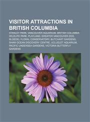 Visitor attractions in British Columbia Stanley Park, Vancouver Aquarium, British Columbia Wildlife Park, Playland, Greater Vancouver Zoo,1156669081,9781156669082