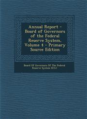 Annual Report - Board of Governors of the Federal Reserve System, Volume 4 - Primary Source Edition,1293926493,9781293926499